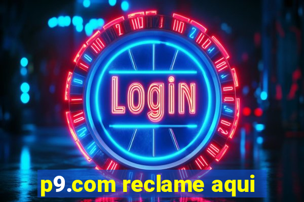 p9.com reclame aqui